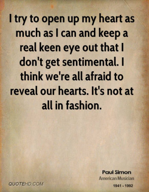 try to open up my heart as much as I can and keep a real keen eye ...