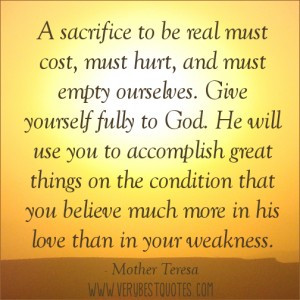 ... empty ourselves. Give yourself fully to God.― Mother Teresa Quotes