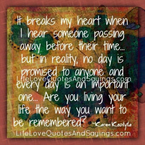 it breaks my heart when i hear someone passing away before their time ...