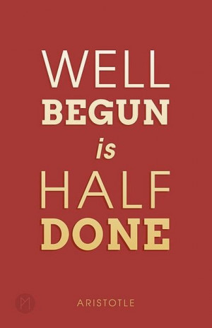 Well begun is half done. Inspirational Quotes To Get You Through The ...