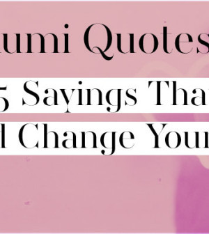 Rumi Quotes - 25 Sayings That Could Change Your Life