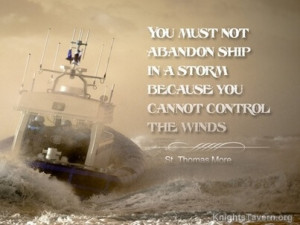 You must not abandon the ship in a storm because you cannot control ...