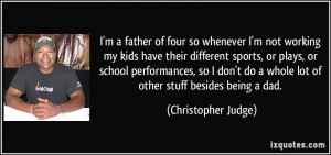 four so whenever I'm not working my kids have their different sports ...