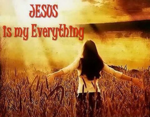 JESUS IS MY EVERYTHING