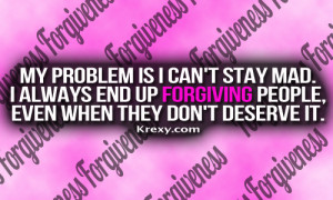 ... Forgiving People Even When They Don’t Deserve It ~ Forgiveness Quote