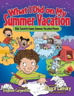 ... Did on My Summer Vacation: Kids' Favorite Funny Summer Vacation Poems