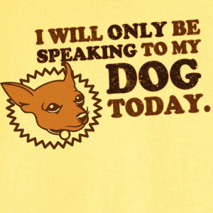 Only Speaking to My Chihuahua Funny Novelty by Ravenchicstudio, $17.99