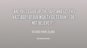 quote-Richard-Parks-Bland-are-you-to-give-up-the-fight-6831.png