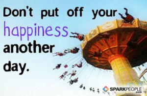 Motivational Quote - Don't put off your happiness another day.