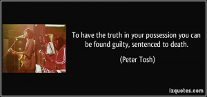 ... possession you can be found guilty, sentenced to death. - Peter Tosh