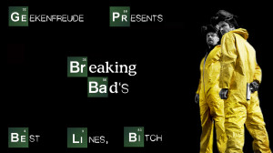 into an incredible bad an incredible breaking bad that is awesome ...