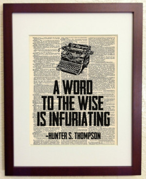 Hunter S. Thompson Quote - A word to the Wise is Infuriating - Vintage ...