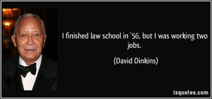 finished law school in '56, but I was working two jobs. - David ...