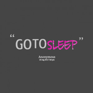 Quotes Picture: go to sleep