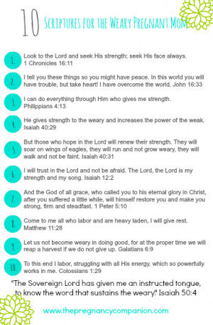 ... of these scriptures! –> 10 Scriptures for the Weary Pregnant Mom