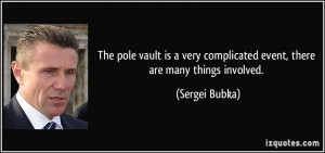 The pole vault is a very complicated event, there are many things ...