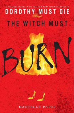 The Witch Must Burn: A Dorothy Must Die Prequel Novella by Danielle ...