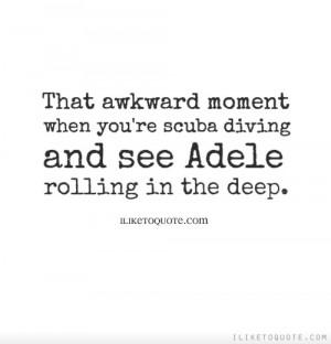 That awkward moment when you're scuba diving and see Adele rolling in ...