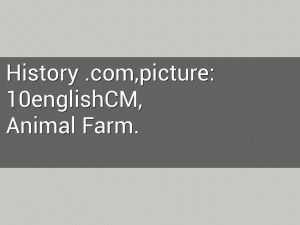 History .com,picture:10englishCM, Animal Farm.