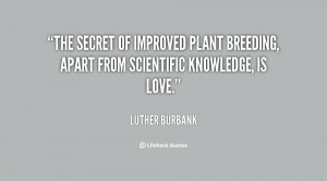 The secret of improved plant breeding, apart from scientific knowledge ...