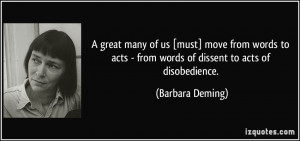 ... acts - from words of dissent to acts of disobedience. - Barbara Deming