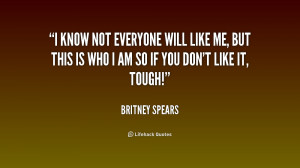 quote-Britney-Spears-i-know-not-everyone-will-like-me-168043.png