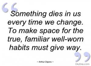 something dies in us every time we change About time for change in ...