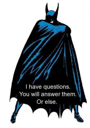 Batman quotes sayings i have questions answer them