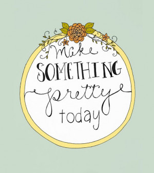 Make something pretty today