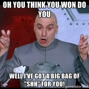 dr. evil quote - OH YOU THINK YOU WON DO YOU WELL I'VE GOT A BIG BAG ...