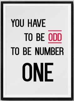 You have to be odd to be number one