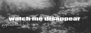 Disappear Quote Quotes Sad Facebook Covers