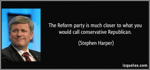 The Reform party is much closer to what you would call conservative ...