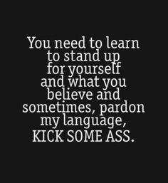 You need to learn to stand up for yourself quotes life quote ...