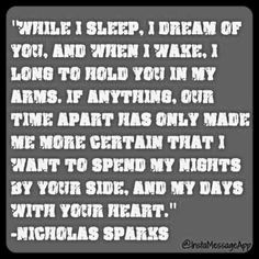While I sleep, I dream of you, and when I wake, I long to hold you in ...