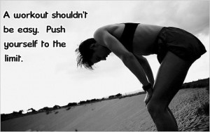 Push yourself to the limit.