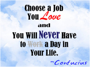 Love your job don’t hate it. If you love your job whatever it may be ...