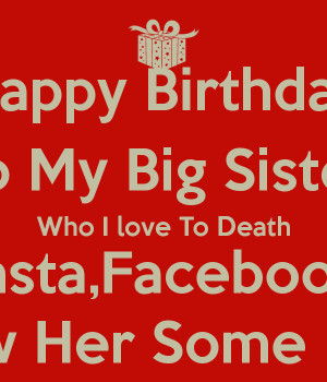 Happy Birthday To My Big Sister Who I love To Death Insta,Facebook ...