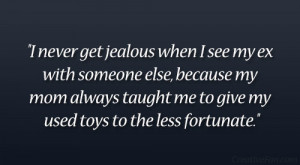 ... Pictures never get jealous when you see your ex funny love quotes