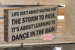 ... about waiting for the storm to pass, wood block, Box sign, Dance Quote
