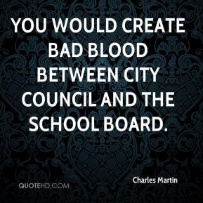 ... You would create bad blood between City Council and the School Board