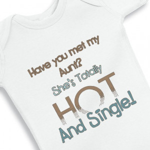Have you Met my Aunt She is totally Hot and Single Baby Boy Onesie