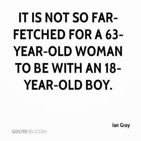 Ian Gray - It is not so far-fetched for a 63-year-old woman to be with ...