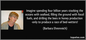 stocking the oceans with seafood, filling the ground with fossil fuels ...