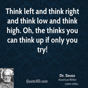 Think left and think right and think low and think high. Oh, the ...