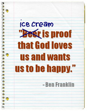 to feature famous quotes about other things and substitute ice cream ...