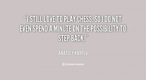 still love to play chess. So I do not even spend a minute on the ...