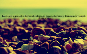 Love each other as brothers and sisters and honor others more than ...