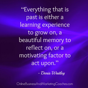 Everything that is past is either a learning experience to grow on, a ...