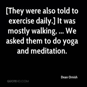 Dean Ornish - [They were also told to exercise daily.] It was mostly ...